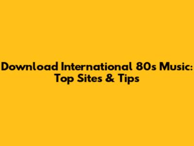 Download International 80s Music: Top Sites & Tips