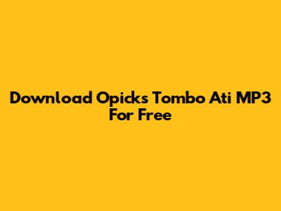 Download Opick's Tombo Ati MP3 For Free