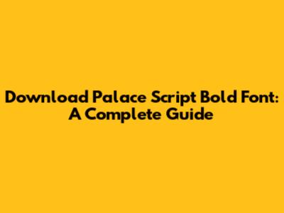 Download Palace Script Bold Font: A Complete Guide