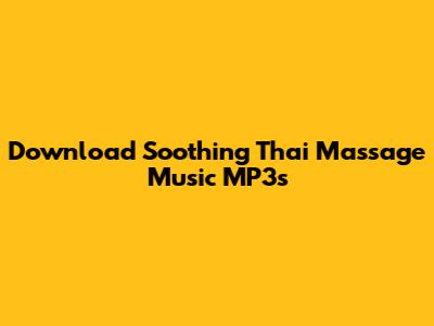 Download Soothing Thai Massage Music MP3s
