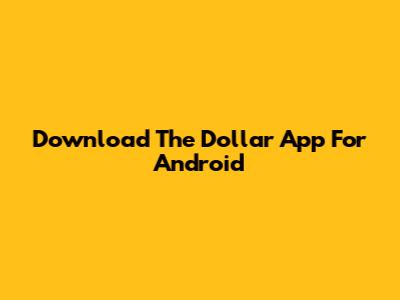 Download The Dollar App For Android
