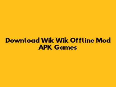 Download Wik Wik Offline Mod APK Games