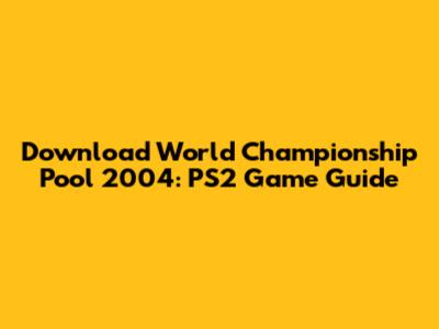 Download World Championship Pool 2004: PS2 Game Guide