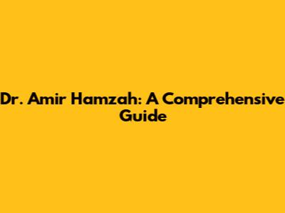 Dr. Amir Hamzah: A Comprehensive Guide