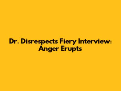 Dr. Disrespect's Fiery Interview: Anger Erupts