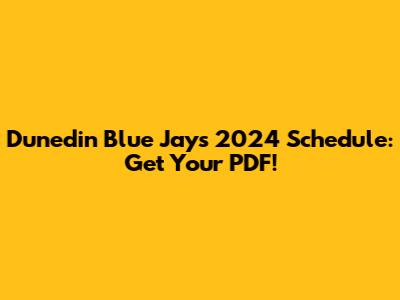 Dunedin Blue Jays 2024 Schedule: Get Your PDF!