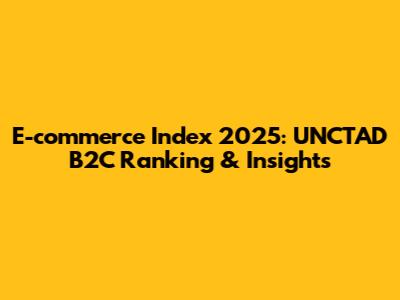 E-commerce Index 2025: UNCTAD B2C Ranking & Insights