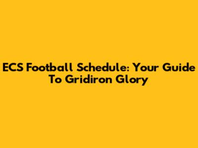 ECS Football Schedule: Your Guide To Gridiron Glory