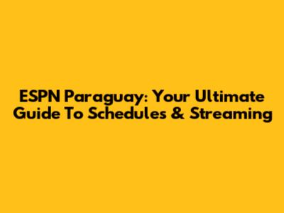 ESPN Paraguay: Your Ultimate Guide To Schedules & Streaming