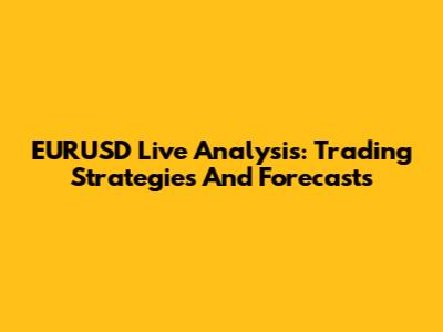 EURUSD Live Analysis: Trading Strategies And Forecasts