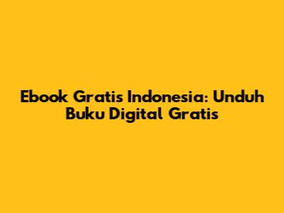 Ebook Gratis Indonesia: Unduh Buku Digital Gratis