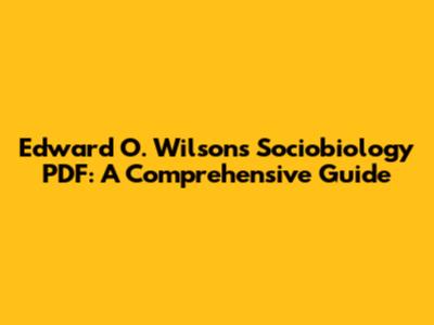 Edward O. Wilson's Sociobiology PDF: A Comprehensive Guide
