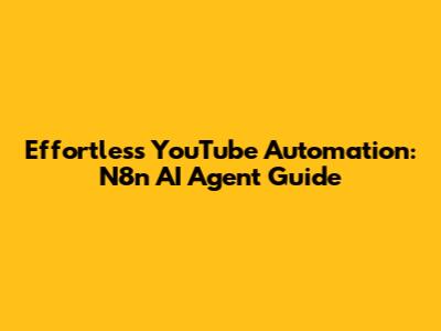 Effortless YouTube Automation: N8n AI Agent Guide