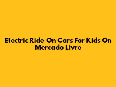 Electric Ride-On Cars For Kids On Mercado Livre