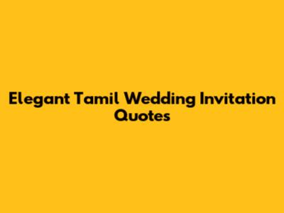 Elegant Tamil Wedding Invitation Quotes