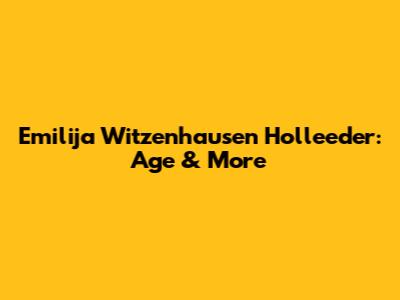 Emilija Witzenhausen Holleeder: Age & More