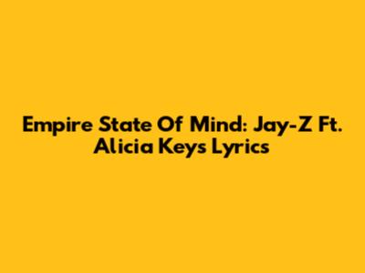 Empire State Of Mind: Jay-Z Ft. Alicia Keys Lyrics