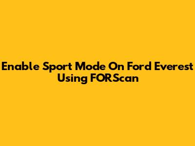 Enable Sport Mode On Ford Everest Using FORScan