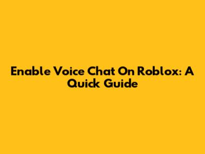 Enable Voice Chat On Roblox: A Quick Guide