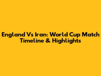 England Vs Iran: World Cup Match Timeline & Highlights