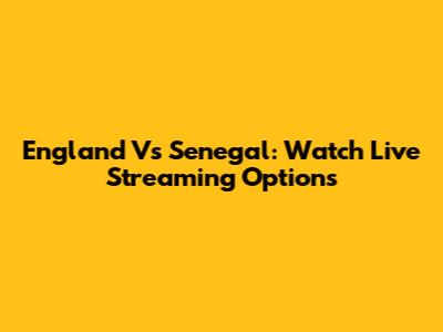 England Vs Senegal: Watch Live Streaming Options