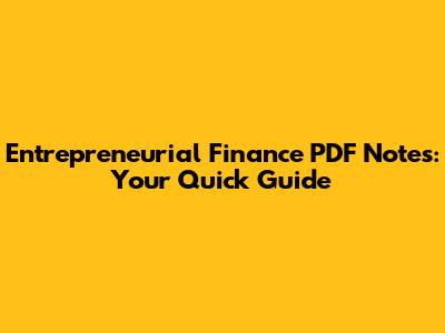 Entrepreneurial Finance PDF Notes: Your Quick Guide