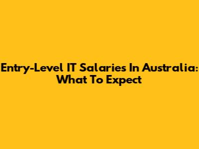 Entry-Level IT Salaries In Australia: What To Expect
