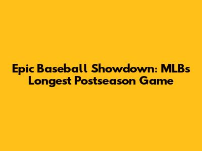 Epic Baseball Showdown: MLB's Longest Postseason Game