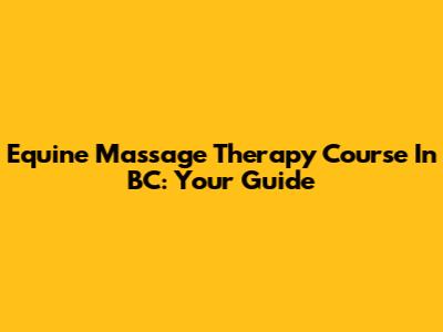 Equine Massage Therapy Course In BC: Your Guide