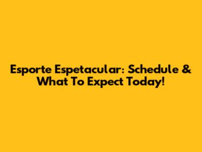 Esporte Espetacular: Schedule & What To Expect Today!