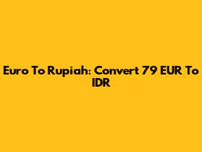 Euro To Rupiah: Convert 79 EUR To IDR