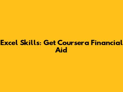 Excel Skills: Get Coursera Financial Aid