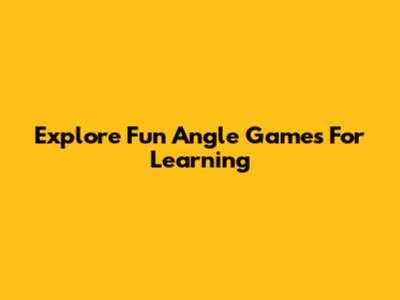 Explore Fun Angle Games For Learning