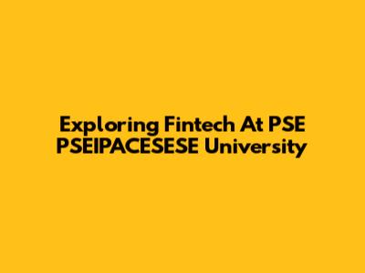 Exploring Fintech At PSE PSEIPACESESE University