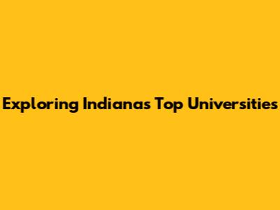 Exploring Indiana's Top Universities