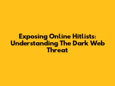 Exposing Online Hitlists: Understanding The Dark Web Threat