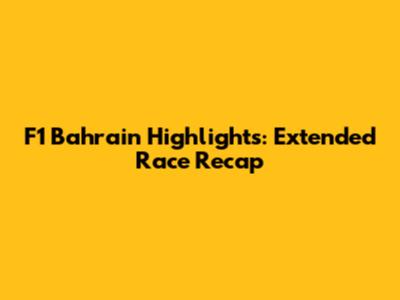 F1 Bahrain Highlights: Extended Race Recap