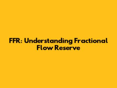 FFR: Understanding Fractional Flow Reserve