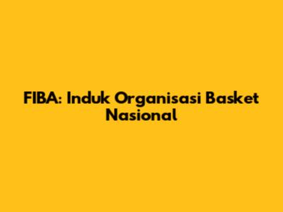 FIBA: Induk Organisasi Basket Nasional