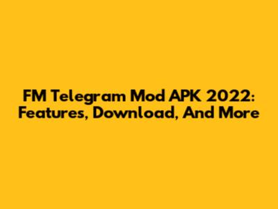 FM Telegram Mod APK 2022: Features, Download, And More