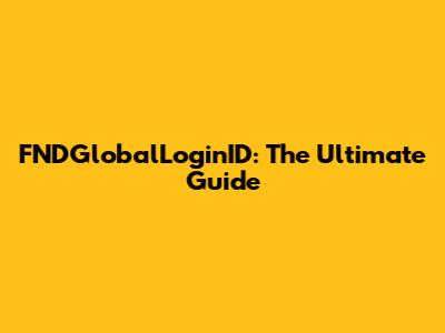 FNDGlobalLoginID: The Ultimate Guide