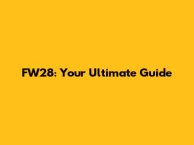 FW28: Your Ultimate Guide