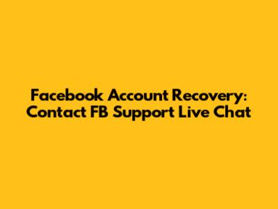Facebook Account Recovery: Contact FB Support Live Chat