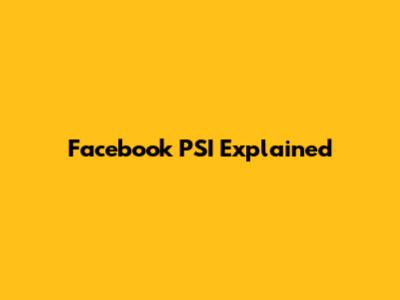 Facebook PSI Explained