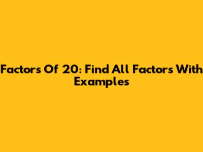 Factors Of 20: Find All Factors With Examples
