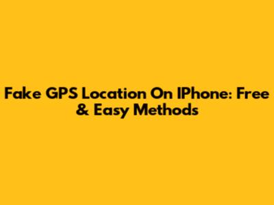 Fake GPS Location On IPhone: Free & Easy Methods