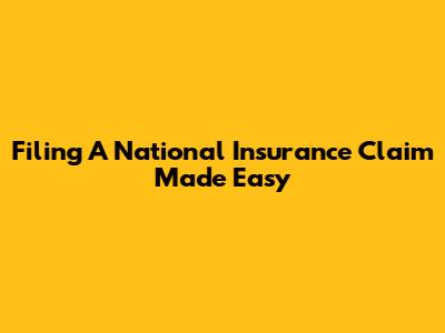 Filing A National Insurance Claim Made Easy