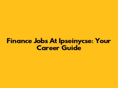 Finance Jobs At Ipseinycse: Your Career Guide