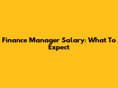 Finance Manager Salary: What To Expect