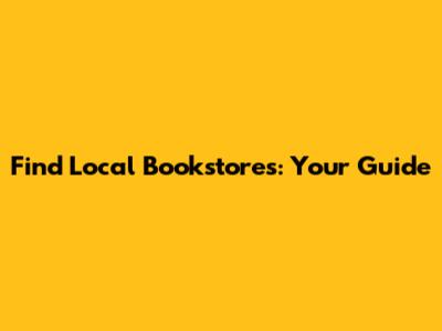 Find Local Bookstores: Your Guide